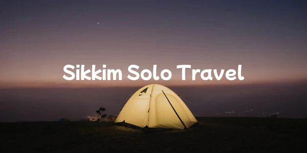 Sikkim Solo Travel Guide for Indians | Budget & Itinerary Tips
